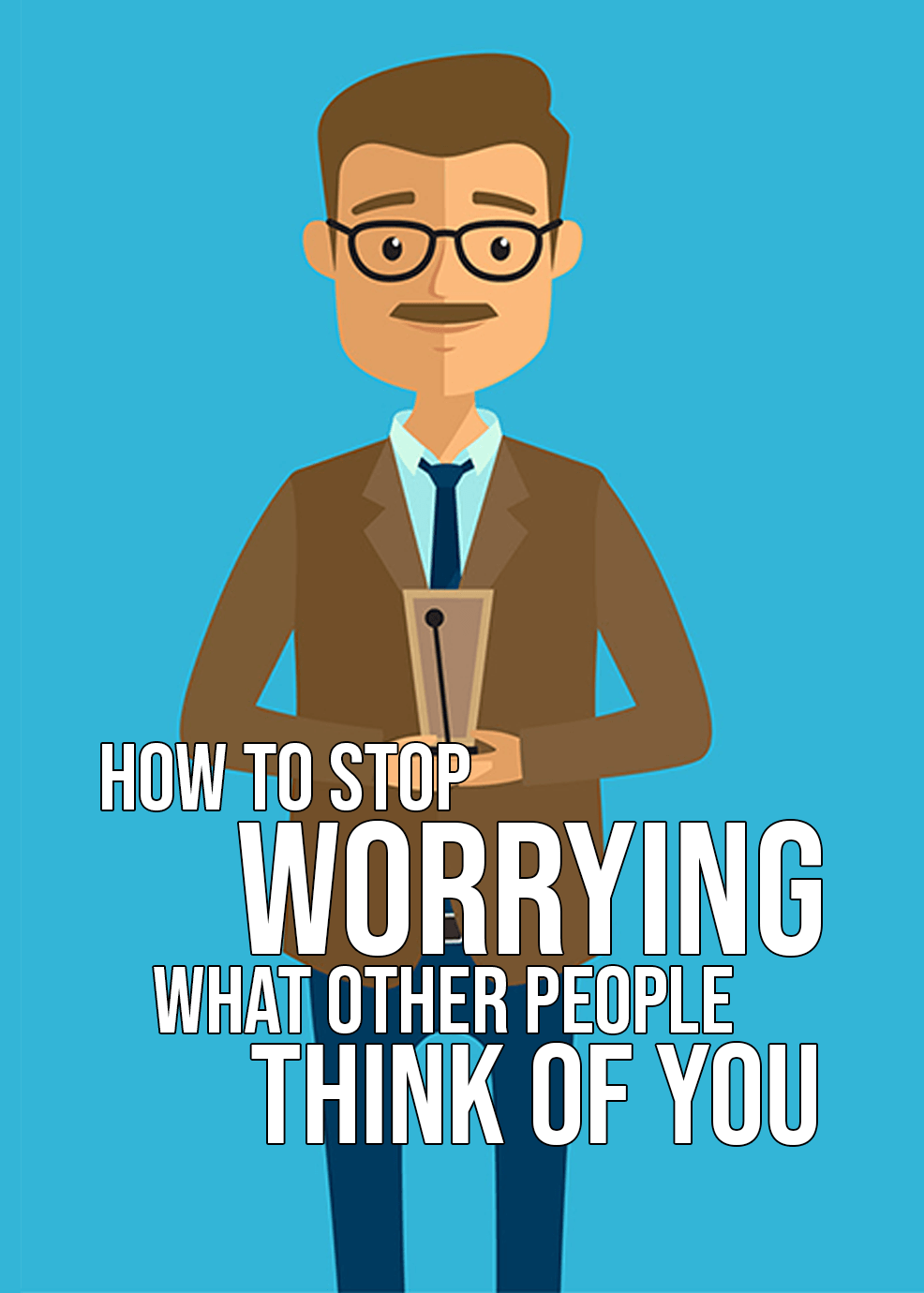 How To Stop Worrying What Other People Think Of You Video Upgrade